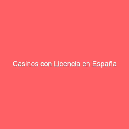 Casinos con Licencia en España