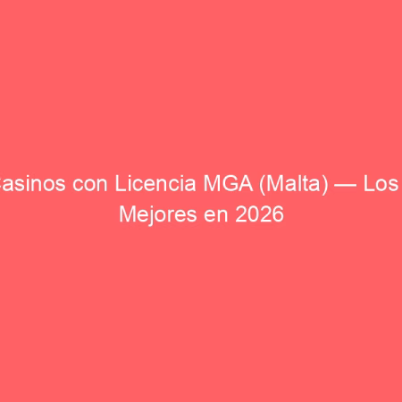Casinos con Licencia de Malta (MGA) para Españoles en 2026