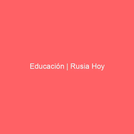 Educación | Rusia Hoy