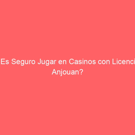 ¿Es Seguro Jugar en Casinos con Licencia Anjouan?
