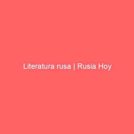 Literatura rusa | Rusia Hoy