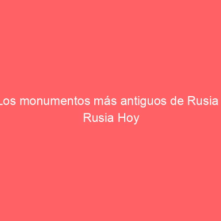 Los monumentos más antiguos de Rusia | Rusia Hoy