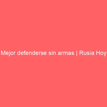 Mejor defenderse sin armas | Rusia Hoy