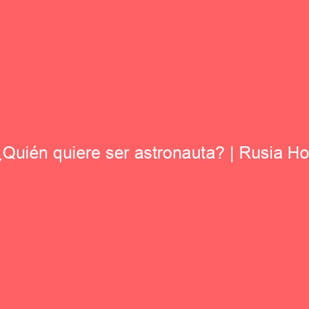 ¿Quién quiere ser astronauta? | Rusia Hoy