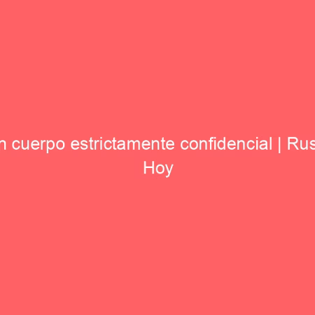 Un cuerpo estrictamente confidencial | Rusia Hoy