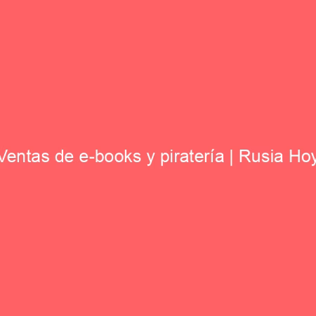 Ventas de e-books y piratería | Rusia Hoy